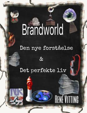 Brandworld - Den nye forståelse & Det perfekte liv af René Vitting