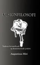 Designfilosofi. Tankens forvandende og dramatiserende praksis