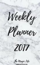 The Magic Life Weekly Planner 2017