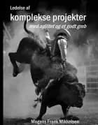 Ledelse af komplekse projekter af Mogens Frank Mikkelsen