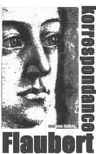 Korrespondance - Gustave Flaubert - om skrivning, kærlighed og døden