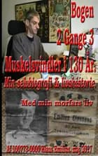 Min selvbiografi & livshistorie Bogen 2 Gange 3 Muskelsvindler i 130 År