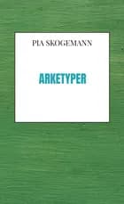 Arketyper af Pia Skogemann
