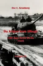 Da krigen kom tilbage - 100 dage foran Berlin 1945