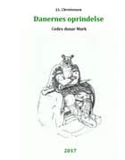 Danernes oprindelse. Codex danar Mark af J.L. Christensen