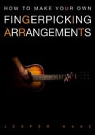 How to make your own fingerpicking arrangements