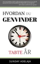 Hvordan du genvinder tabte år af Sunday Adelaja