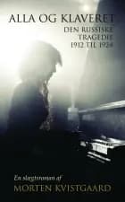 Alla og klaveret - Den russiske tragedie 1912 til 1924 af Morten Kvistgaard