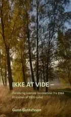 Ikke at vide - Danske og svenske livsskæbner fra 1944 til starten af 2000-tallet