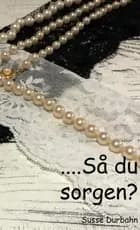 ......Så du sorgen