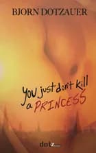 You just don't kill a princess af Bjorn Dotzauer