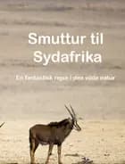 Smuttur til Sydafrika - En fantastisk rejse i den vilde natur.