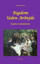 Rigdom Uden Arbejde. Realitet & Ønskedrøm.