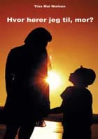 Hvor hører jeg til, mor? af Tina Mai Nielsen