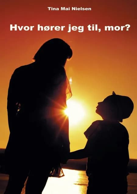 Hvor hører jeg til, mor? af Tina Mai Nielsen