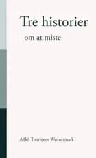 Tre Historier - om at miste
