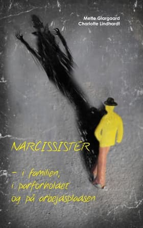 Narcissister - i familien, i parforholdet og på arbejdspladsen af Mette Glargaard