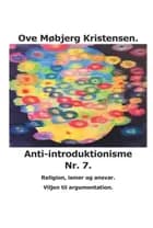 Anti-introduktionisme Nr. 7. Religion, ismer og ansvar. Viljen til argumentation.