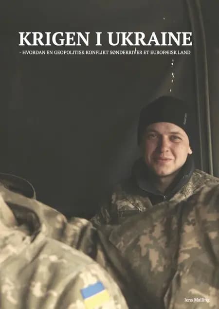 Krigen i Ukraine - hvordan en geopolitisk konflikt sønderriver et europæisk land af Jens Malling