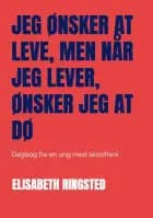 Jeg ønsker at leve, men når jeg lever, ønsker jeg at dø