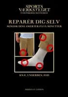 Reparer dig selv (knæ, underben, fod) af Mikkel O. Larsen