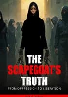 The Scapegoat's Truth: From Oppression To Liberation