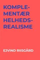 Komplementær helhedsrealisme af Ejvind Riisgård