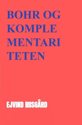 Niels Bohr og komplementariteten af Ejvind Riisgård