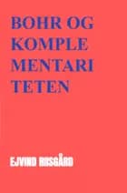 Niels Bohr og komplementariteten af Ejvind Riisgård
