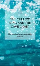 The yellow ring and the cave light. af Peter Eckart