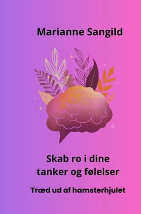 Skab ro i dine tanker og følelser af Marianne Sangild
