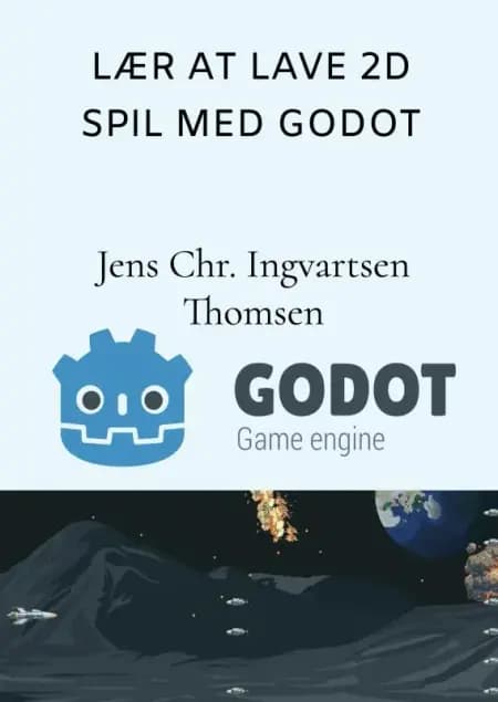 Lær at lave 2D spil med Godot Engine af Jens Christian Ingvartsen Thomsen