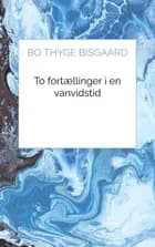 To fortællinger i en vanvidstid