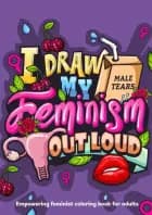 I Draw My Feminism Out Loud af Annsofie Tolborg