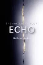 The Shadow of Your Echo