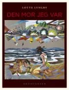 Den mor jeg var af Lotte  Lyngby