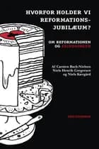Hvorfor holder vi reformationsjubilæum? af Carsten Bach-Nielsen og Niels Henrik Gregersen og Niels Kærgård