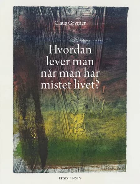 Hvordan lever man når man har mistet livet? af Claus Grymer