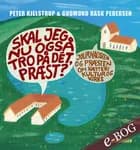 Skal jeg nu også tro på dét, præst? af Peter Kjelstrup og Gudmund Rask Pedersen