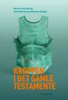Kroppen i Det Gamle Testamente af Søren Lorenzen og Anne Katrine de Hemmer Gudme