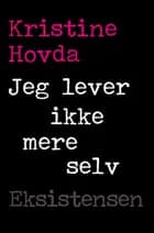 Jeg lever ikke mere selv af Kristine Hovda