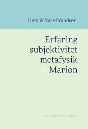 Erfaring subjektivitet metafysik - Marion af Henrik Vase Frandsen