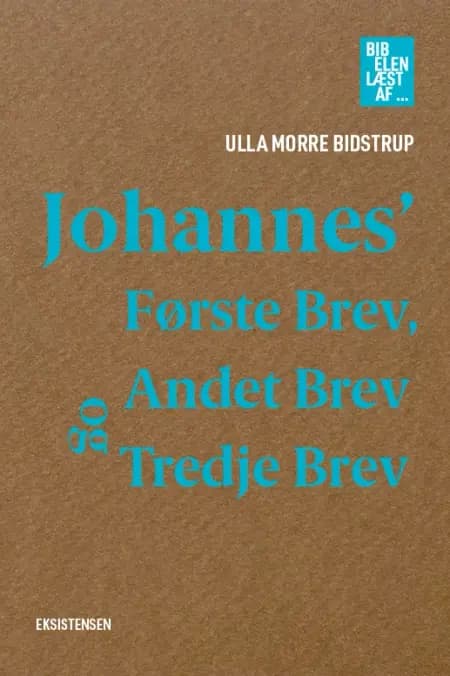 Johannes' Første, Andet og Tredje Brev af Ulla Morre Bidstrup