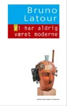 Vi har aldrig været moderne af Bruno Latour