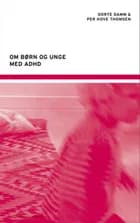 Om børn og unge med ADHD af Dorte Damm og Per Hove Thomsen