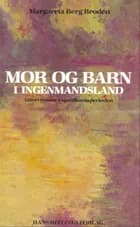 Mor og barn i ingenmandsland af Margaretha Berg Brodén