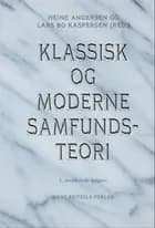 Klassisk og moderne samfundsteori af Gorm Harste, Klaus Rasborg, Anders Ramsay, Dag Østerberg, Gunnar Olofsson, Heine Andersen, Jens Peter Frølund Thomsen, Jørn Falk, Karin Widerberg, Kirsten Hastrup, Lars Bo Kaspersen, Margaretha Järvinen, Michael Hviid Jacobsen, Nils Mortensen, Per Månson, Poul Poder, Pål Strandbakken, Roar Hagen, Sven-Åke Lindgren, Thomas P. Boje, Thora Margareta Bertilsson, Uffe Østergård, William Outhwaite, Willy Guneriussen og Christian Stenbak Larsen