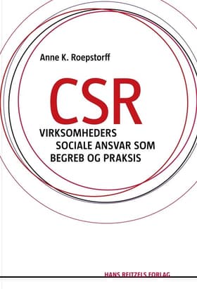 CSR - virksomheders sociale ansvar som begreb og praksis af Anne K. Roepstorff
