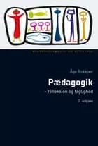 Pædagogik - refleksion og faglighed af Åge Rokkjær
