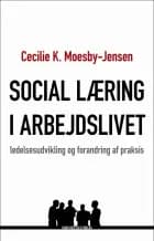 Social læring i arbejdslivet af Cecilie K. Moesby-Jensen